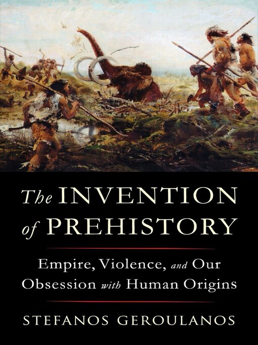 Title details for The Invention of Prehistory by Stefanos Geroulanos - Available